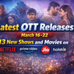 Latest OTT Releases March 16-22 13 New Shows and Movies on Netflix Prime Video JioHotstar