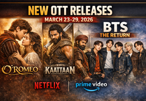 New OTT Releases March 23-29 2026 O'Romeo Kaattaan BTS The Return on Netflix Prime Video