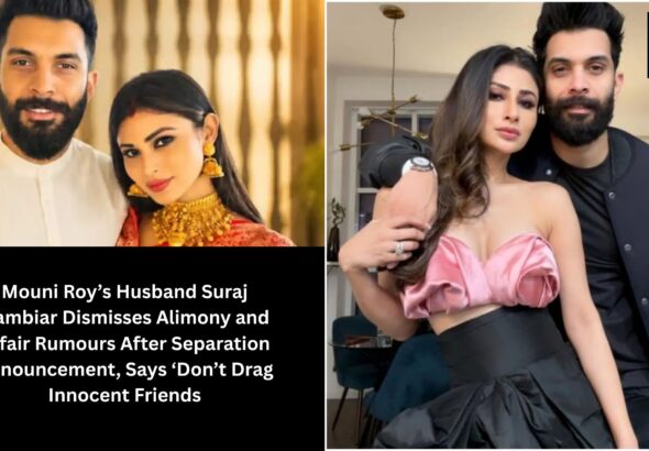 Mouni Roy’s Husband Suraj Nambiar Dismisses Alimony and Affair Rumours After Separation Announcement