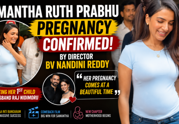 Samantha Ruth Prabhu Pregnancy Confirmed by Director BV Nandini Reddy: “Her Pregnancy Comes at a Beautiful Time”